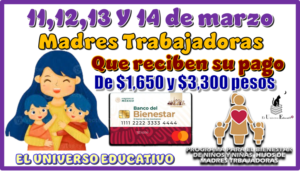 11,12,13 y 14 de marzo | Madres Trabajadoras que reciben su pago de $1,650 y $3,300 pesos 