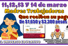 11,12,13 y 14 de marzo | Madres Trabajadoras que reciben su pago de $1,650 y $3,300 pesos 