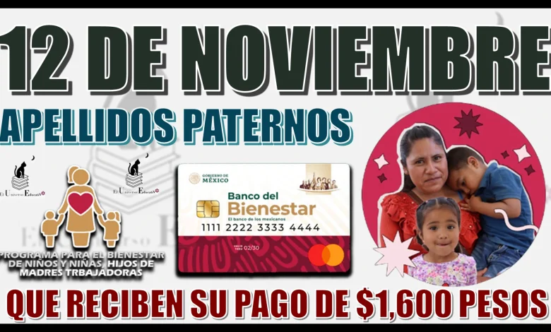 12 DE NOVIEMBRE | APELLIDOS PATERNOS QUE RECIBEN SU PAGO DE $1,600 PESOS 