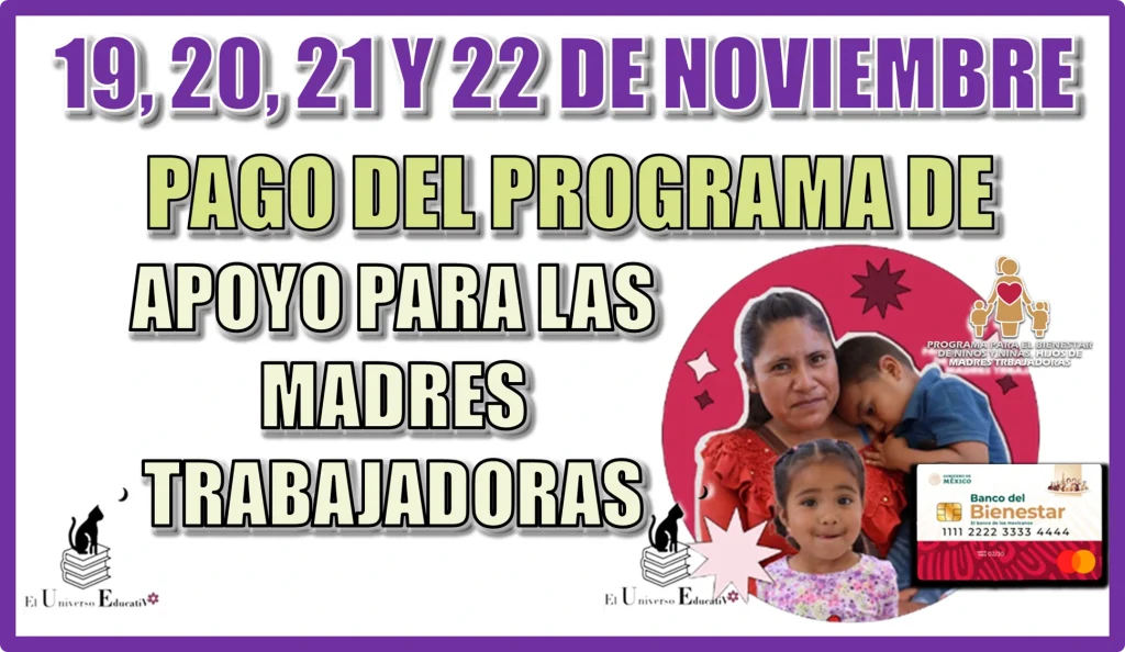 19, 20, 21 Y 22 DE NOVIEMBRE | PAGO DEL PROGRAMA DE APOYO PARA LAS MADRES TRABAJADORAS 