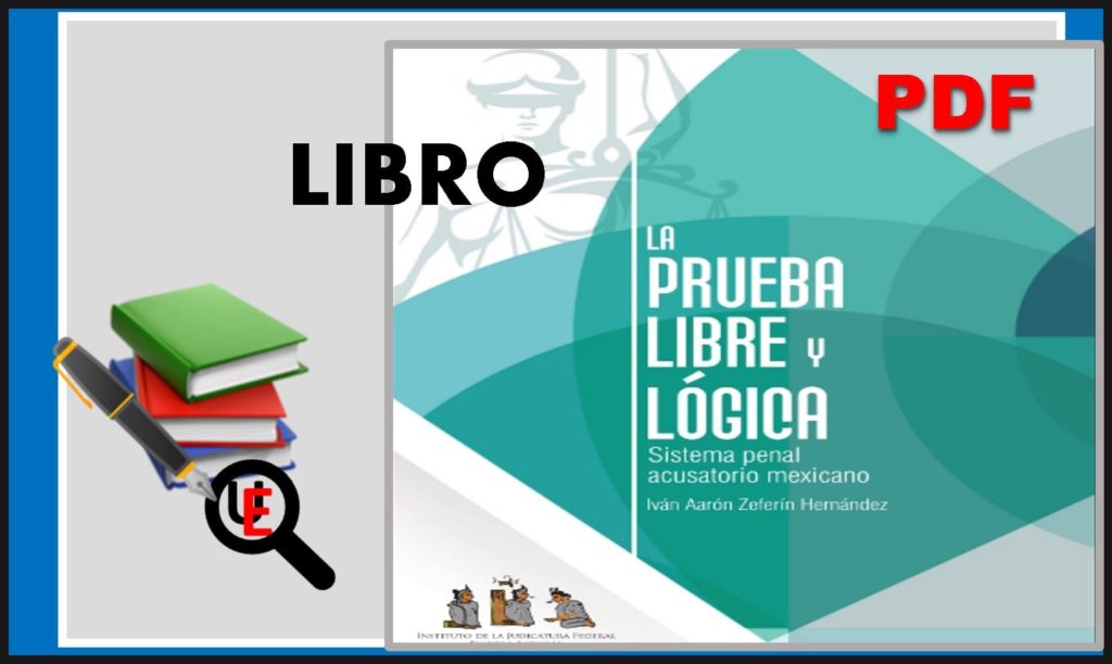 la-prueba-libre-y-logica-sistema-penal-acusatorio-mexicano