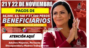 21 y 22 DE NOVIEMBRE | PAGOS DE $6,000, $3,100 Y $1,600 PESOS, BENEFICIARIOS DE LOS TRES PROGRAMAS DEL BIENESTAR, ATENCIÓN AQUÍ