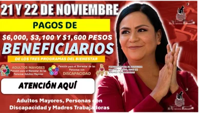 21 y 22 DE NOVIEMBRE | PAGOS DE $6,000, $3,100 Y $1,600 PESOS, BENEFICIARIOS DE LOS TRES PROGRAMAS DEL BIENESTAR, ATENCIÓN AQUÍ