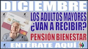 🤑👴🏾👵💸 Diciembre 2023 | ¿Los Adultos Mayores van a recibir Pensión Bienestar? 🤑👴🏾👵💸