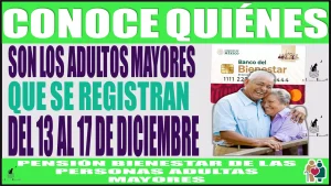 📢👵👴🤑 CONOCE QUIÉNES SON LOS ADULTOS MAYORES QUE SE REGISTRAN DEL 13 AL 17 DE DICIEMBRE A LA PENSIÓN PARA EL BIENESTAR DE LAS PERSONAS ADULTAS MAYORES 📢👵👴🤑