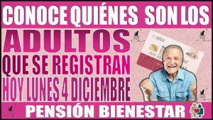 📢👵🧓🚨 Conocen quiénes son los Adultos que se registran hoy a la Pensión Bienestar el día de hoy lunes 4 de diciembre de este año 2023 📢👵🧓🚨