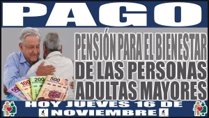 💲💸🧓👵Pago de la Pensión para el Bienestar de las Personas Adultas Mayores hoy jueves 16 de noviembre 💲💸🧓👵