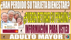 💳📢👵🧓 ¿HAN PERDIDO SU TARJETA BIENESTAR?, ¿PUEDEN RETIRAR SU PENSIÓN BIENESTAR SIN ELLA? | ESTA INFORMACIÓN ES PARA USTED ADULTO MAYOR 💳📢👵🧓