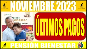 📅📢🤑💸 NOVIEMBRE 2023| ÚLTIMOS PAGOS DE LA PENSIÓN BIENESTAR 📅📢🤑💸