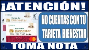 🚨💥🤑 ¡Atención!, No cuentas con tu Tarjeta Bienestar, toma nota 🚨💥🤑