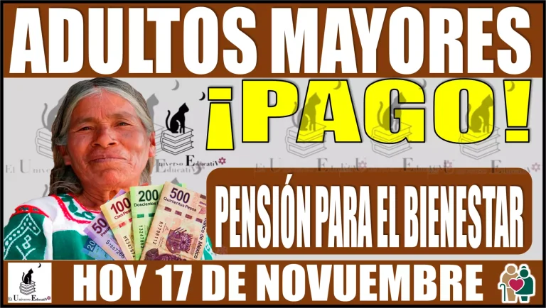 👵🧓💲🤑💸💥 ADULTOS MAYORES QUE RECIBEN HOY 17 DE NOVIEMBRE SU PAGO DE LA PENSIÓN PARA EL BIENESTAR 👵🧓💲🤑💸💥