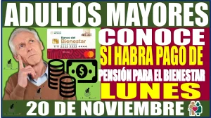 🤑💸🧓👵💥 Atención Adultos Mayores: Conoce si habrá pago de la Pensión para el Bienestar este lunes 20 de noviembre 🤑💸🧓👵💥