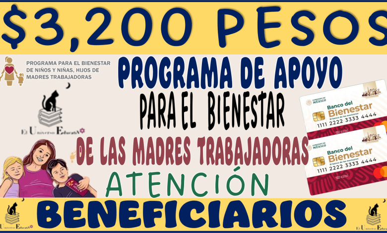 $3,200 PESOS...PAGO PARA EL PROGRAMA DE APOYO PARA EL BIENESTAR DE LAS MADRES TRABAJADORAS