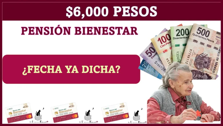 $6,000 PESOS | PENSIÓN BIENESTAR | ¿FECHA YA DICHA?