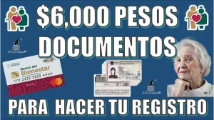 $6,000 pesos ¿Cuáles son los documentos para hacer tu registro en la pensión para el bienestar este 2025?