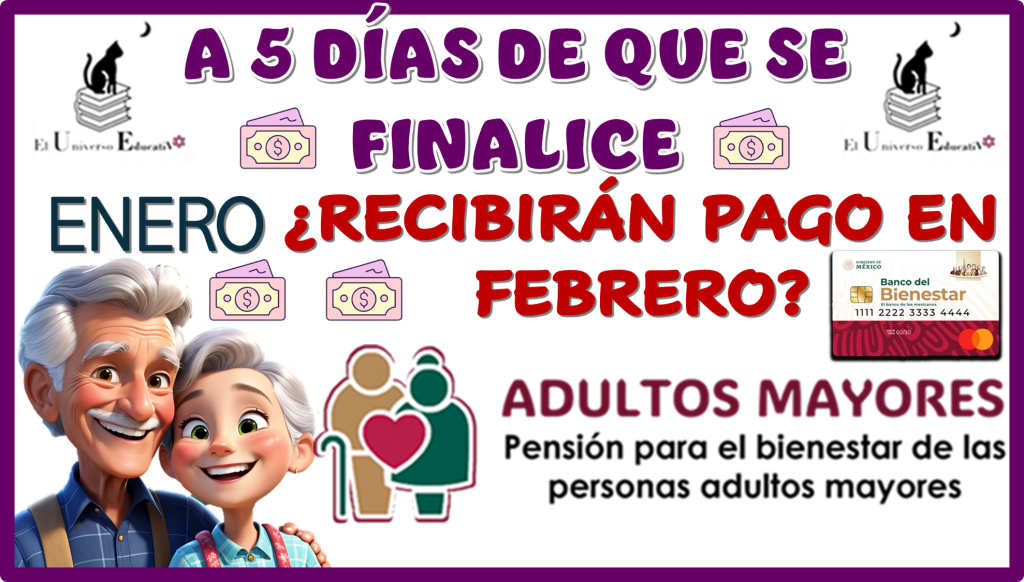 A 5 DÍAS DE QUE FINALICE ENERO… ¿RECIBIRÁS PAGO EN FEBRERO? | PENSIÓN PARA EL BIENESTAR