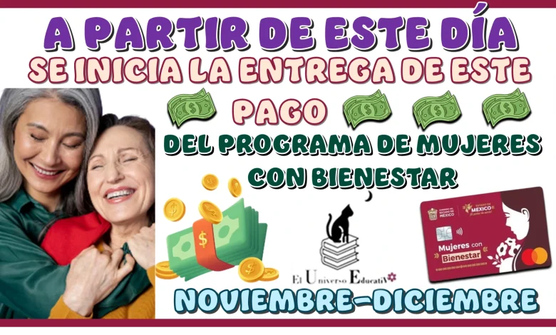 A PARTIR DE ESTE DÍA SE INICIA LA ENTREGA DE ESTE PAGO DEL PROGRAMA DE MUJERES CON BIENESTAR | BIMESTRE NOVIEMBRE-DICIEMBRE 