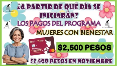 ¿A PARTIR DE QUÉ DÍA SE INICIARÁN LOS PAGOS DEL PROGRAMA MUJERES CON BIENESTAR? | $2,500 PESOS EN NOVIEMBRE