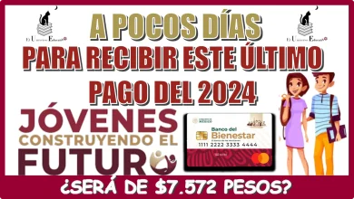 A POCOS DÍAS PARA RECIBIR ESTE ÚLTIMO PAGO DEL 2024 | ¿SERÁ DE $7,572 PESOS? 