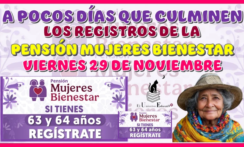 A POCOS DÍAS QUE CULMINEN LOS REGISTROS DE LA PENSIÓN MUJERES BIENESTAR | VIERNES 29 DE NOVIEMBRE 