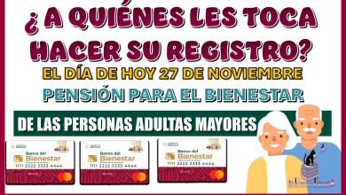 A QUIÉNES LES TOCA HACER SU REGISTRO EL DÍA DE HOY 27 DE NOVIEMBRE PENSIÓN PARA EL BIENESTAR DE LAS PERSONAS ADULTAS MAYORES 