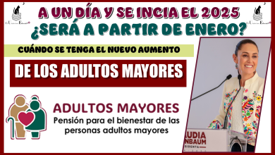 A UN DÍA Y SE INICIA EL 2025 SERÁ A PARTIR DE ENERO CUÁNDO SE TENGA EL NUEVO AUMENTO PARA LOS ADULTOS MAYORES