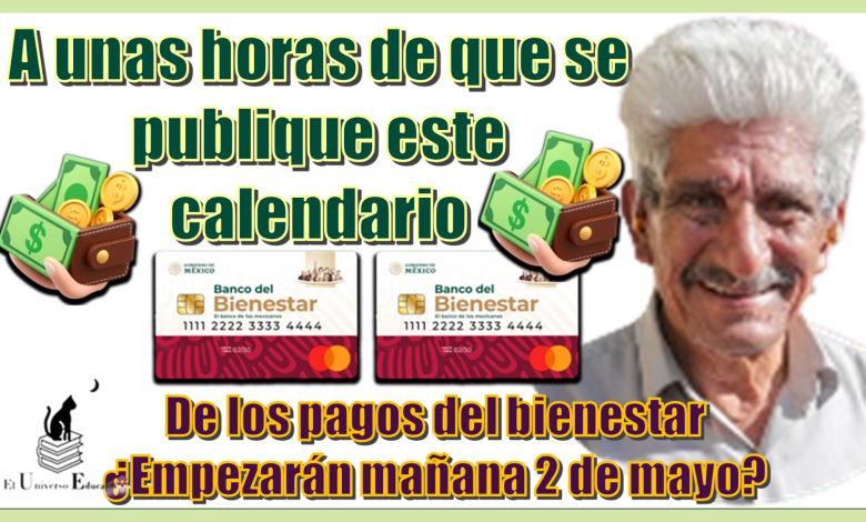 A unas horas de que se publique este calendario de los pagos del bienestar...¿Empezarán mañana 2 de mayo?