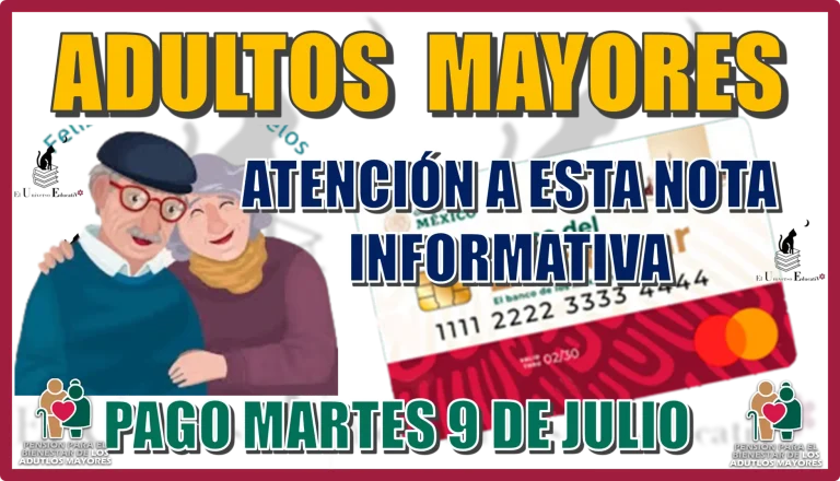 ADULTOS MAYORES ATENCIÓN A ESTA NOTA INFORMATIVA | PAGO MARTES 9 DE JULIO 