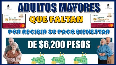 ADULTOS MAYORES QUE FALTAN POR RECIBIR SU PAGO BIENESTAR DE $6,200 PESOS