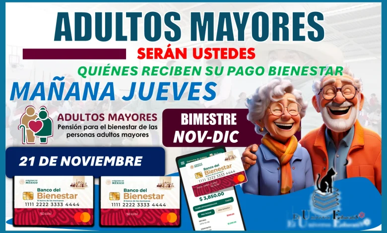 ADULTOS MAYORES SERÁN USTEDES QUIÉNES RECIBEN SU PAGO BIENESTAR MAÑANA JUEVES 21 DE NOVIEMBRE