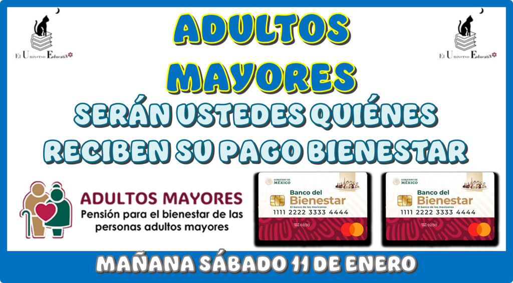 ADULTOS MAYORES SERÁN USTEDES QUIÉNES RECIBEN SU PAGO BIENESTAR MAÑANA SÁBADO 11 DE ENERO