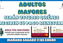 ADULTOS MAYORES SERÁN USTEDES QUIÉNES RECIBEN SU PAGO BIENESTAR MAÑANA SÁBADO 11 DE ENERO