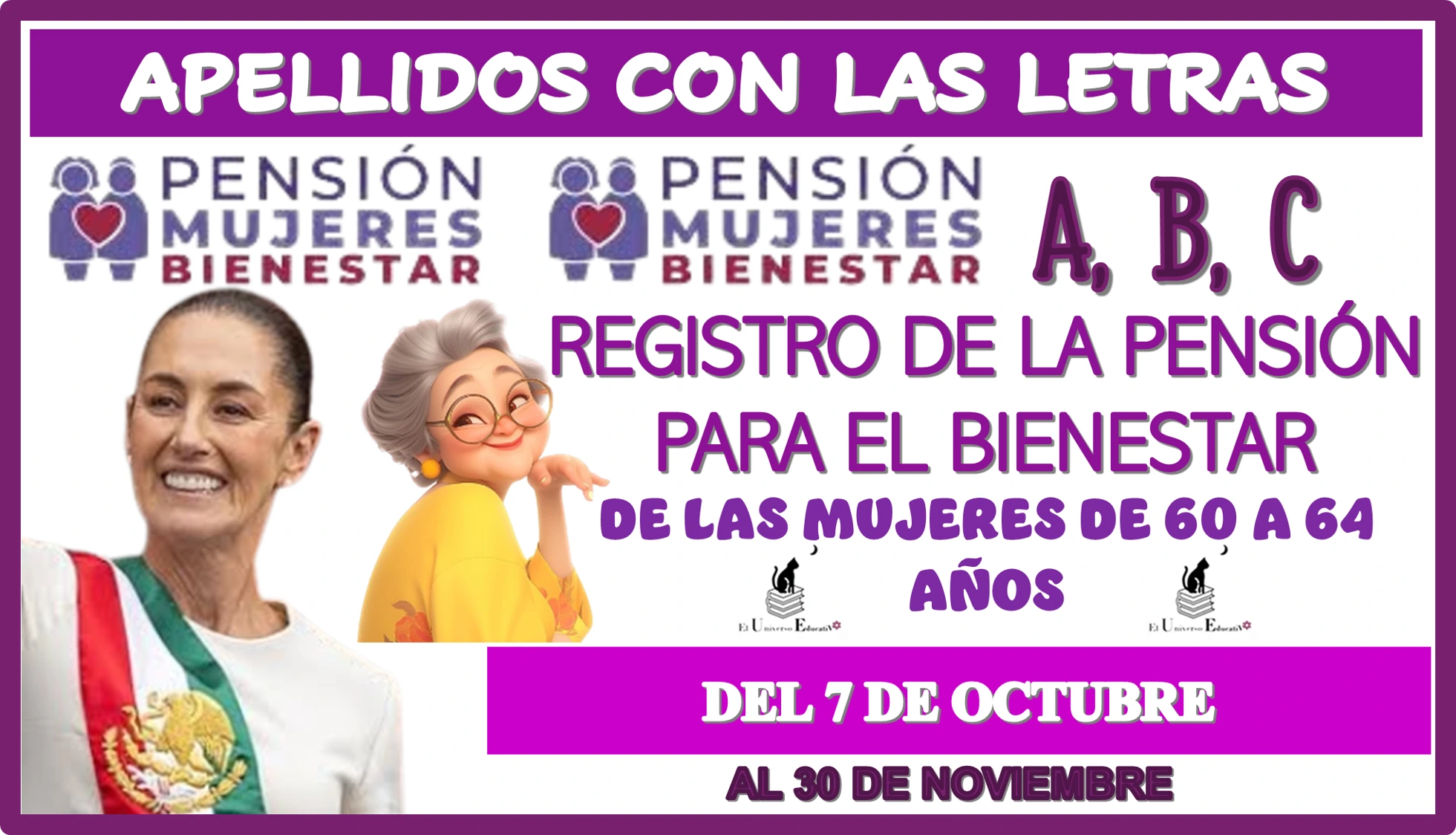 APELLIDOS CON LAS LETRAS: A, B, C… REGISTRO DE LA PENSIÓN PARA EL BIENESTAR DE LAS MUJERES DE 60 A 64 AÑOS | DEL 7 DE OCTUBRE AL 30 DE NOVIEMBRE. 