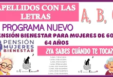 APELLIDOS CON LAS LETRAS: A, B, C | PROGRAMA NUEVO DE LA PENSIÓN BIENESTAR PARA MUJERES DE 60 A 64 AÑOS… ¿YA SABES CUÁNDO TE TOCA? 