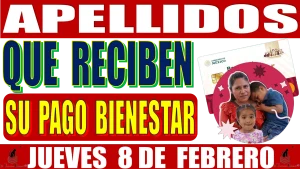 APELLIDOS QUE RECIBEN SU PAGO BIENESTAR | JUEVES 8 DE FEBRERO | APOYO PARA MADRES TRABAJADORAS 