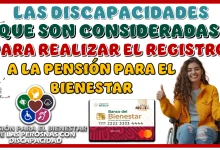 AQUÍ VAS A CONOCER LAS DISCAPACIDADES QUE SON CONSIDERADAS PARA REALIZAR EL REGISTRO A LA PENSIÓN PARA EL BIENESTAR 