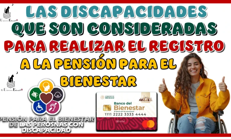 AQUÍ VAS A CONOCER LAS DISCAPACIDADES QUE SON CONSIDERADAS PARA REALIZAR EL REGISTRO A LA PENSIÓN PARA EL BIENESTAR 