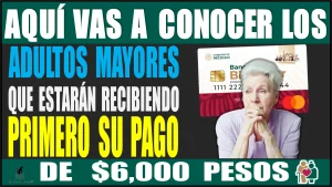 AQUÍ VAS A CONOCER LOS ADULTOS MAYORES QUE ESTARÁN RECIBIENDO PRIMERO SU PAGO DE $6,000 PESOS | PENSIÓN BIENESTAR DE ESTE AÑO 2024