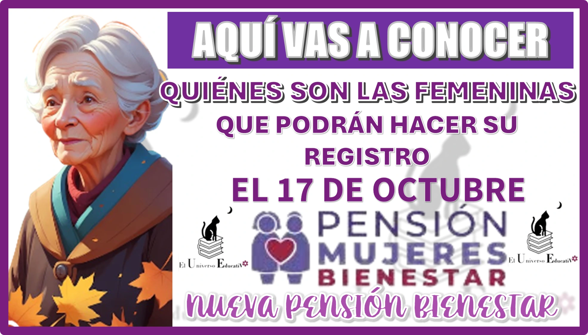 AQUÍ VAS A CONOCER QUIÉNES SON LAS FEMENINAS QUE PODRÁN HACER SU REGISTRO EL 17 DE OCTUBRE… NUEVA PENSIÓN BIENESTAR 