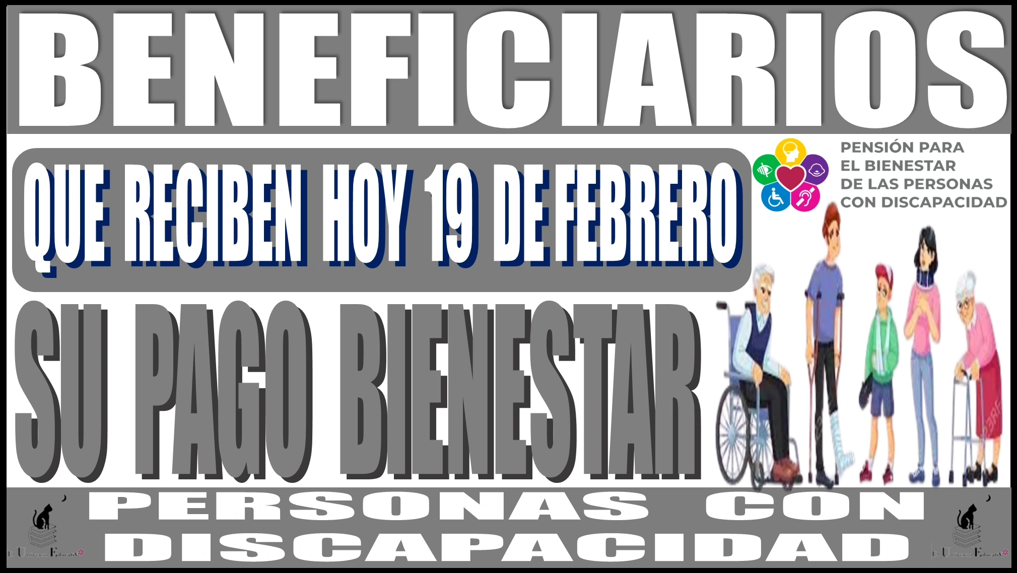 AQUÍ VAS A CONOCER QUIENES SON LOS BENEFICIARIOS QUE RECIBEN HOY 19 DE FEBRERO SU PAGO BIENESTAR | PERSONAS CON DISCAPACIDAD 