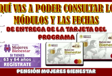 AQUÍ VAS A PODER CONSULTAR LOS MÓDULOS Y LAS FECHAS DE ENTREGA DE LA TARJETA DEL PROGRAMA PENSIÓN MUJERES BIENESTAR 