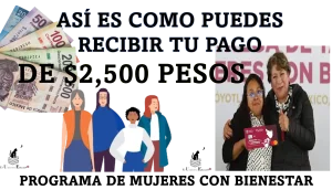 ASÍ ES COMO PUEDES RECIBIR TU PAGO DE $2,500 PESOS | PROGRAMA DE MUJERES CON BIENESTAR 