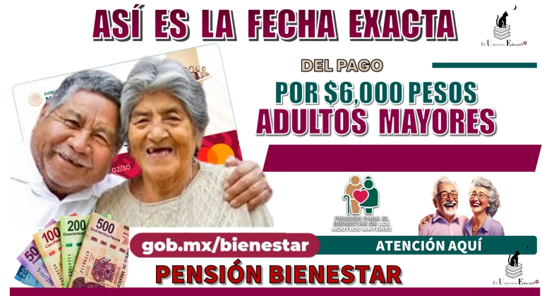 ASÍ ES LA FECHA EXACTA DEL PAGO POR $6,000 PESOS | ADULTOS MAYORES | PENSIÓN BIENESTAR 