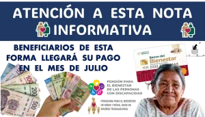 ATENCIÓN  A ESTA NOTA INFORMATIVA | BENEFICIARIOS | DE ESTA FORMA LLEGARÁ SU PAGO EN EL MES DE JULIO 