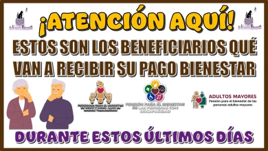 ¡ATENCIÓN AQUÍ!… ESTOS SON LOS BENEFICIARIOS QUÉ VAN A RECIBIR SU PAGO BIENESTAR DURANTE ESTOS ÚLTIMOS DÍAS 