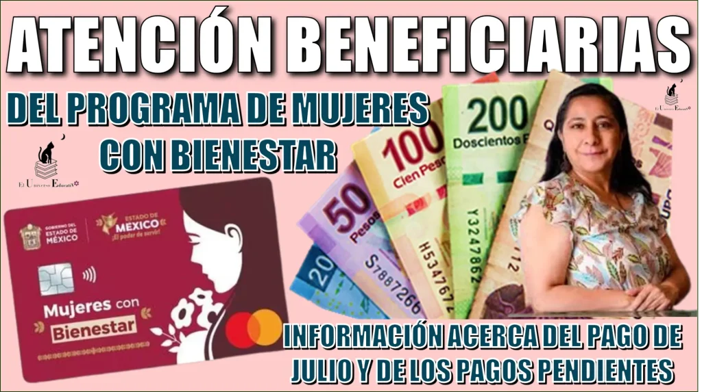 ATENCIÓN BENEFICIARIAS DEL PROGRAMA DE MUJERES CON BIENESTAR | CONOCE TODA LA INFORMACIÓN ACERCA DE TU PAGO DE ESTE MES DE JULIO Y DE LOS PAGOS PENDIENTES QUE TIENES