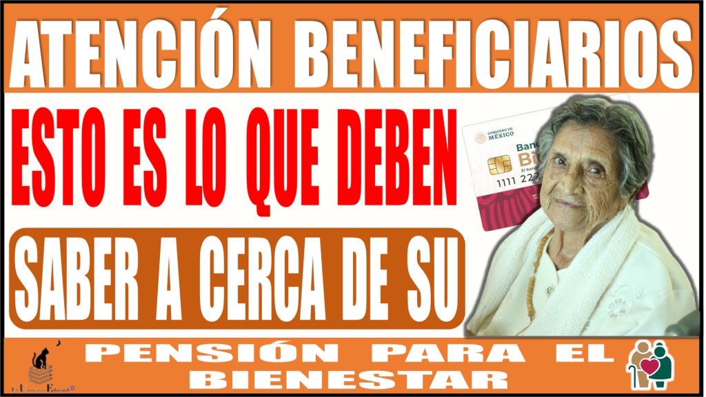 ATENCIÓN BENEFICIARIOS | ESTO ES LO QUE DEBEN DE SABER A CERCA DE SU PENSIÓN PARA EL BIENESTAR DE LAS PERSONAS ADULTAS MAYORES | 2024 