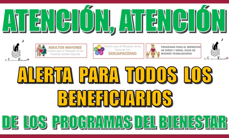 ATENCIÓN...ATENCIÓN...ALERTA PARA TODOS LOS BENEFICIARIOS DE LOS PROGRAMAS DEL BIENESTAR...AQUÍ LOS DETALLES