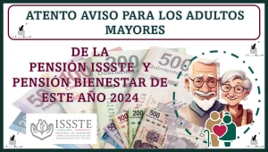 ATENTO AVISO PARA LOS ADULTOS MAYORES DE LA PENSIÓN ISSSTE Y PENSIÓN BIENESTAR DE ESTE AÑO 2024 