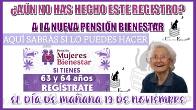 ¿AÚN NO HAS HECHO ESTE REGISTRO A LA NUEVA PENSIÓN BIENESTAR?, AQUÍ SABRÁS SI LO PUEDES HACER EL DÍA DE MAÑANA 19 DE NOVIEMBRE